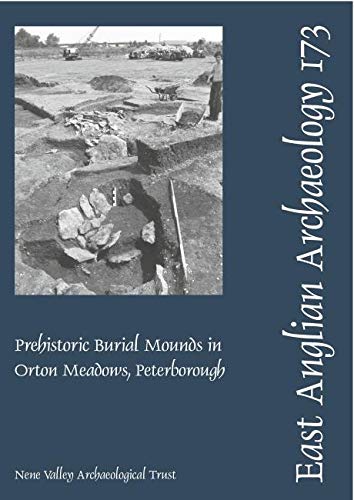 Stock image for EAA 173: Prehistoric Burial Mounds in Orton Meadows, Peterborough (East Anglian Archaeology Monograph) for sale by Revaluation Books