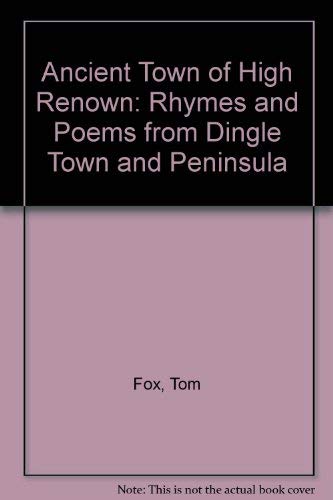 Beispielbild fr Ancient Town of High Renown: Rhymes and Poems from Dingle Town and Peninsula zum Verkauf von WeBuyBooks