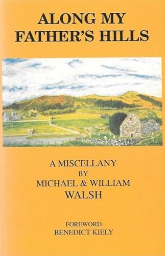 Beispielbild fr Along My Father's Hills: A Miscellany by Michael and William Walsh zum Verkauf von WorldofBooks