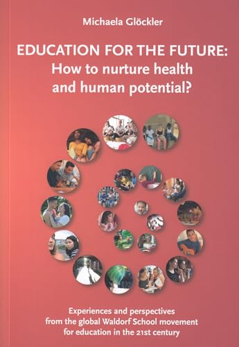 Stock image for Education for the Future: How to Nurture Health and Human Potential: Experiences and Perspectives from the Global Waldorf School Movement for Ed for sale by Russell Books