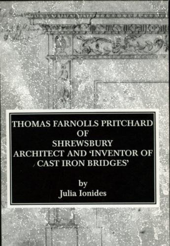 Thomas Farnolls Pritchard Of Shrewsbury: Architect And Inventor Of Cast Iron Bridges