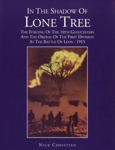 9780952837817: In the Shadow of Lone Tree: The Forging of the 10th Gloucesters and the Ordeal of the First Division at the Battle of Loos - 1915