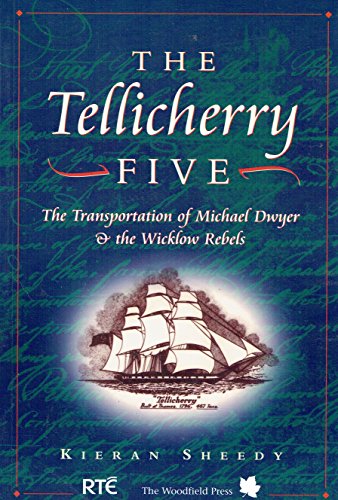 Stock image for The Tellicherry Five: The Transportation of Michael Dwyer and the Wicklow Rebels for sale by WorldofBooks