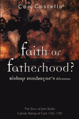 Beispielbild fr Bishop Dunboyne's Dilemma: Faith or Fatherhood? - The Story of John Butler, Catholic Bishop of Cork, 1763-1787 zum Verkauf von WorldofBooks