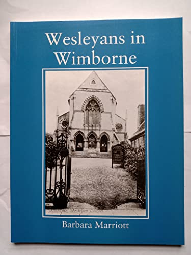 Wesleyans In Wimborne - From Their Beginnings Until 1966.