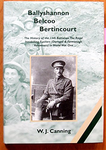 Ballyshannon Belcoo Bertincourt: History of the 11th Battalion the Royal Inniskilling Fusiliers (...