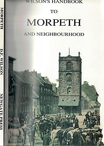 Stock image for Wilson's Handbook to Morpeth and Neighbourhood Illustrated with Woodcuts for sale by WorldofBooks