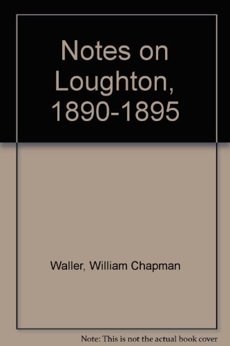 Imagen de archivo de NOTES ON LOUGHTON 1890-95 BY WILLIAM CHAPMAN WALLER. a la venta por Burwood Books