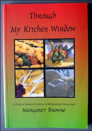 Stock image for Through My Kitchen Window: Diary of Seasonal Cooking in Ballymakeigh House for sale by AwesomeBooks