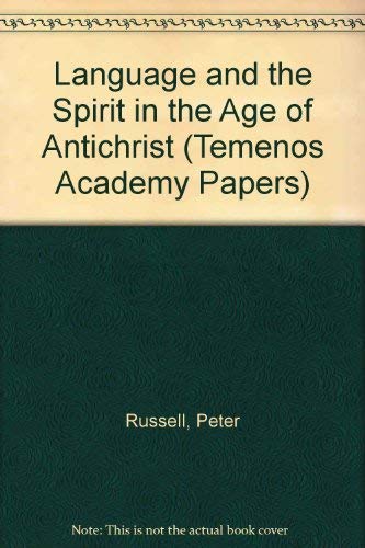 Language and the Spirit in the Age of Antichrist (Temenos Academy Papers) (9780952891017) by Peter Russell