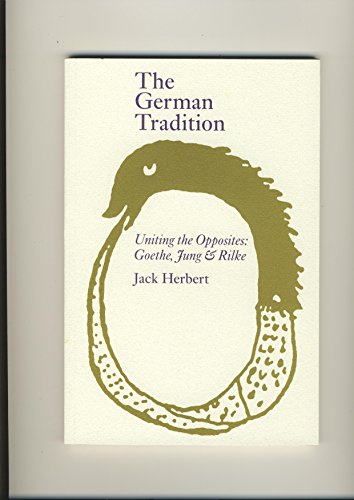 The German Tradition: Uniting the Opposites: Goethe, Jung & Rilke (Temenos Academy Papers)