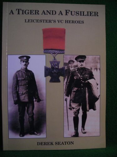 Stock image for A Tiger and a Fusilier: Leicester's VC Heroes for sale by WorldofBooks
