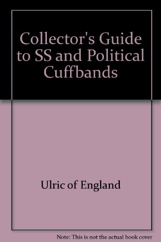 COLLECTOR'S GUIDE TO SS AND POLITICAL CUFFBANDS.