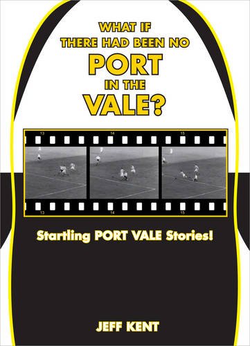 Stock image for What If There Had Been No Port in the Vale?: Startling Port Vale Stories! for sale by WeBuyBooks