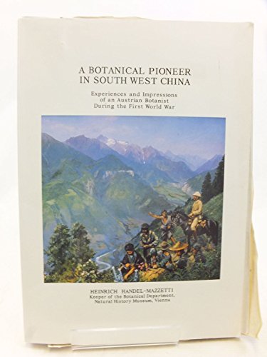 Stock image for A Botanical Pioneer in South West China, Experiences and Impressions of an Austrain Botanist During the First World War for sale by Red-books ( Member of P.B.F.A. )