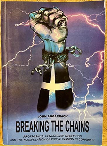 9780952931317: Breaking The Chains: Propaganda, Censorship, Deception And The Manipulation Of Public Opinion In Cornwall