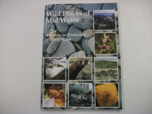 Stock image for Wild Places of Mid Wales: A Guide to Protected Wildlife Sites for sale by WorldofBooks