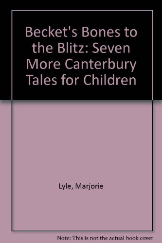 Stock image for Becket's Bones to the Blitz: Seven More Canterbury Tales for Children for sale by Better World Books Ltd