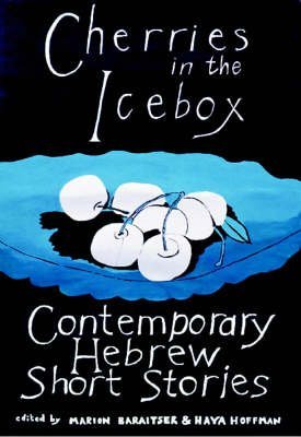 Beispielbild fr Cherries in the Icebox: Contemporary Hebrew Short Stories zum Verkauf von AwesomeBooks