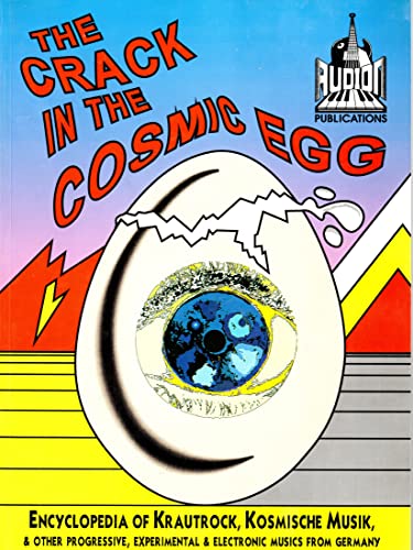9780952950608: The Crack in the Cosmic Egg: Encyclopedia of Krautrock, Kosmische Musik and Other Progressive, Experimental and Electronic Musics from Germany