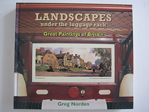 Imagen de archivo de Landscapes Under the Luggage Rack: Great Paintings of Britain: Great Paintings of Britain - The Lost Art of the Railway Carriage Print a la venta por AwesomeBooks