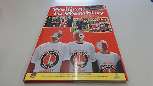 Beispielbild fr WELLING TO WEMBLEY a Souvenir of Monday May 25th 1998 One More Remarkable Day in the History of Charlton Athletic zum Verkauf von WorldofBooks