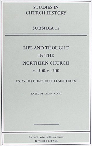 Imagen de archivo de Life and Thought in the Northern Church, c.1100-c.1700: Essays in Honour of Claire Cross (Studies in Church History: Subsidia) a la venta por The Compleat Scholar