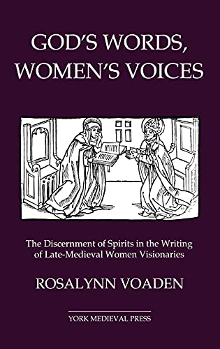 Beispielbild fr God's Words, Women's Voices : The Discernment of Spirits in the Writing of Late-Medieval Women Visionaries zum Verkauf von Better World Books