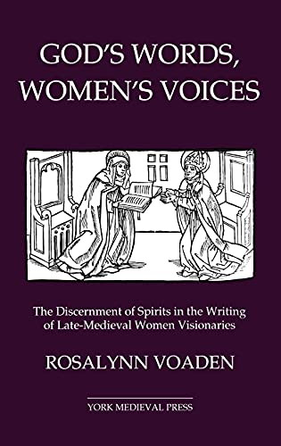 Stock image for God's Words, Women's Voices : The Discernment of Spirits in the Writing of Late-Medieval Women Visionaries for sale by Better World Books