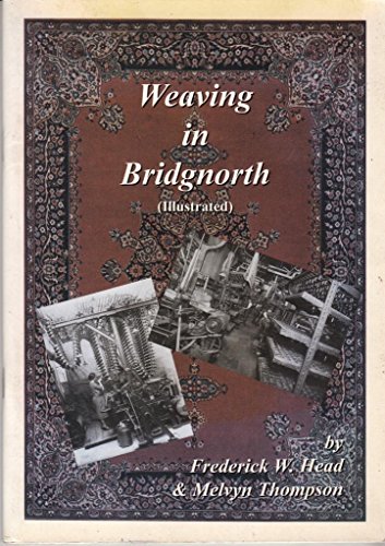 Imagen de archivo de Weaving In Bridgnorth (SCARCE 2004 NEW REVISED AND EXPANDED EDITION) a la venta por Greystone Books