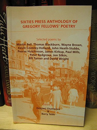 Sixties Press Anthology of Gregory Fellows' Poetry - Chatterjee, Debjani; Tebb, Barry (eds.)