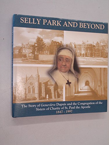 Beispielbild fr Selly Park and beyond; The story of Genevieve Dupuis and the congregation of The Sisters Of Charity of St. Paul The Apostle zum Verkauf von Zubal-Books, Since 1961