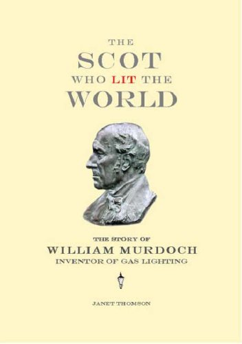 9780953001323: The Scot Who Lit the World: The Story of William Murdoch, Inventor of Gas Lighting