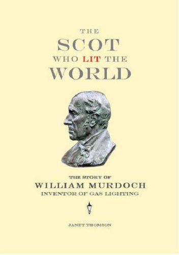 Stock image for The Scot Who Lit the World: The Story of William Murdoch, Inventor of Gas Lighting for sale by WorldofBooks