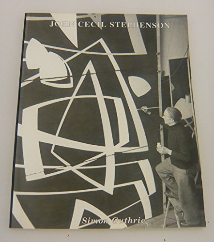Stock image for The Life and Art of John Cecil Stephenson A Victorian painter's journey to Abstract Expressionism for sale by Marcus Campbell Art Books