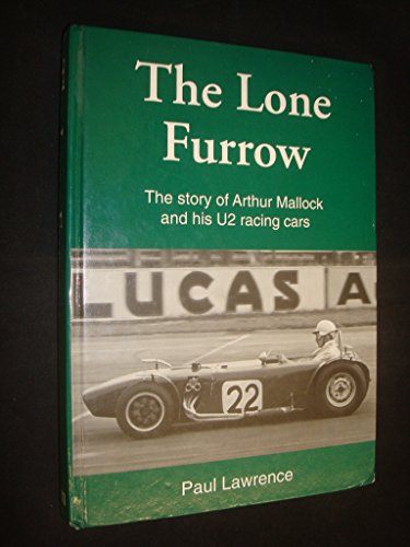 The Lone Furrow: The Story of Arthur Mallock And His U2 Racing Cars (9780953005208) by Lawrence, Paul