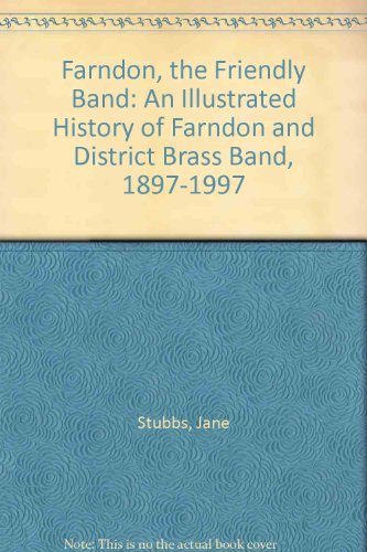 Stock image for Farndon, the Friendly Band: An Illustrated History of Farndon and District Brass Band, 1897-1997 for sale by Lady Lisa's Bookshop
