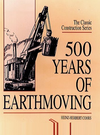 Beispielbild fr 500 Years of Earthmoving (Classic Construction) by Heinz-Herbert Cohrs (1997-03-03) zum Verkauf von Wonder Book