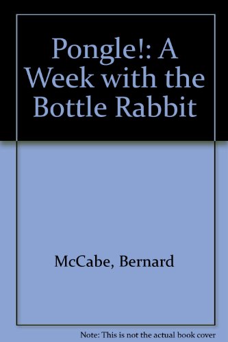 Pongle!: A Week with the Bottle Rabbit (9780953024803) by Bernard McCabe