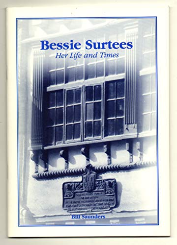 Bessie Surtees: Her life and times (9780953033102) by Bill Saunders