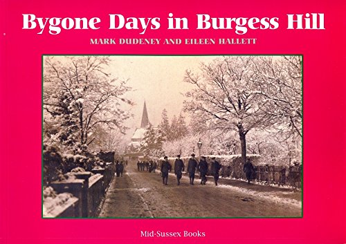 Bygone Days in Burgess Hill (9780953062522) by Mark Dudeney And Eileen Hallett