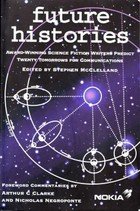 Future Histories (Award-winning Science Fiction Writers Predict Twenty Tomorrows for Communications) (9780953064809) by Ed. Stephan McClelland