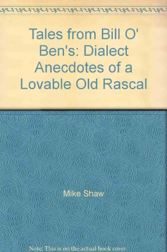 Imagen de archivo de Tales from Bill O' Ben's: Dialect Anecdotes of a Lovable Old Rascal a la venta por AwesomeBooks