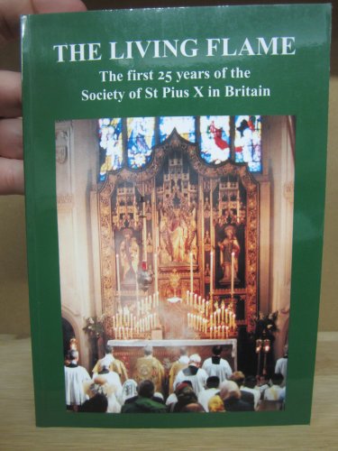 Stock image for The Living Flame: The first twenty-five years of the Society of St Pius X in Britain for sale by St Philip's Books, P.B.F.A., B.A.