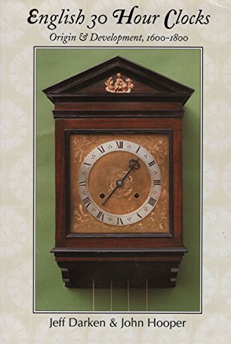 Stock image for English 30 Hour Clocks Origin & Development, 1600-1800. Signed By Both Authors. for sale by James Hine