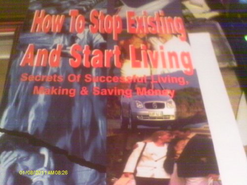 9780953077502: How to Stop Existing and Start Living : Secrets of Pb