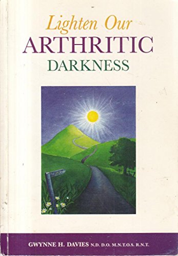 Beispielbild fr Lighten Our Arthritic Darkness: You Do Not Have to Live with it zum Verkauf von Reuseabook