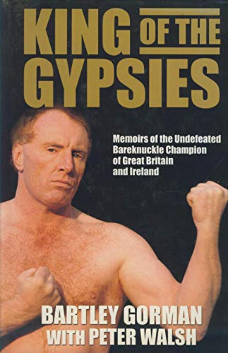 King of the Gypsies: The Undefeated Bareknuckle Champion of Britain - Gorman, Bartley and Walsh, Peter