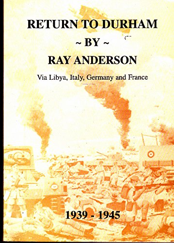 Return to Durham: Via Libya, Italy, Germany and France : the exploits of a Durham 'desert rat' (9780953086504) by Ray Anderson