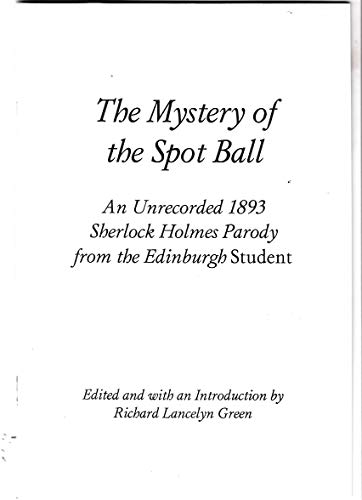 

Mystery of the Spot Ball: An Unrecorded 1893 Sherlock Holmes Parody from the "Edinburgh Student" (Rupert Books Monograph) [signed] [first edition]